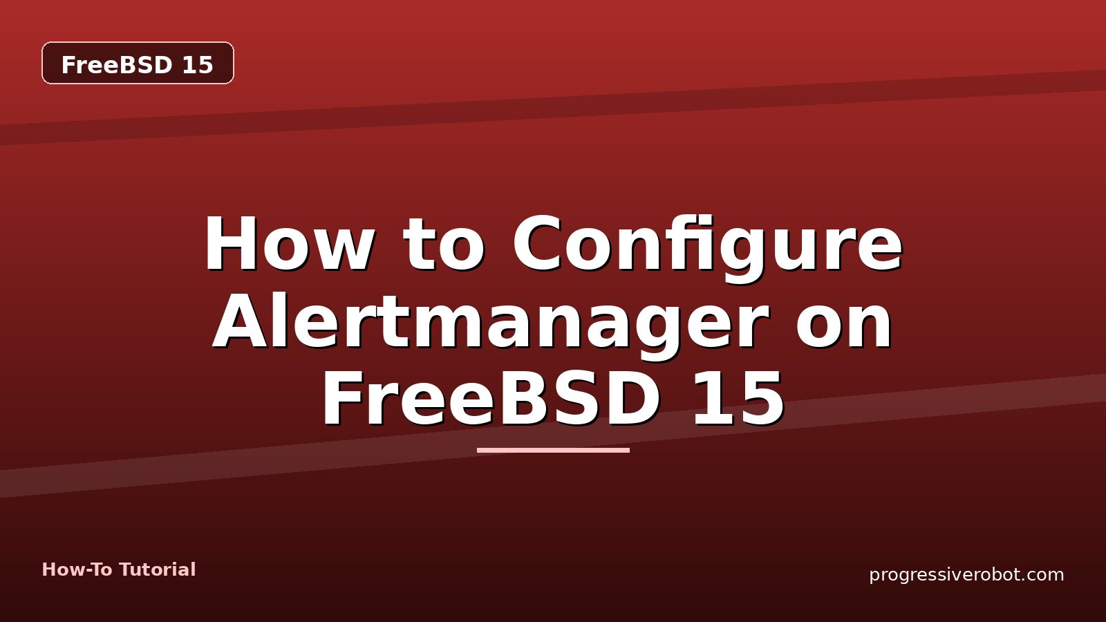 How to Configure Alertmanager on FreeBSD 15 — step-by-step FreeBSD 15 tutorial on Progressive Robot