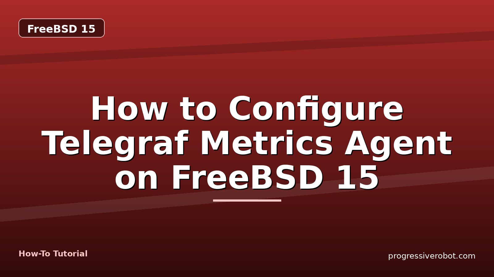 How to Configure Telegraf Metrics Agent on FreeBSD 15 — step-by-step FreeBSD 15 tutorial on Progressive Robot