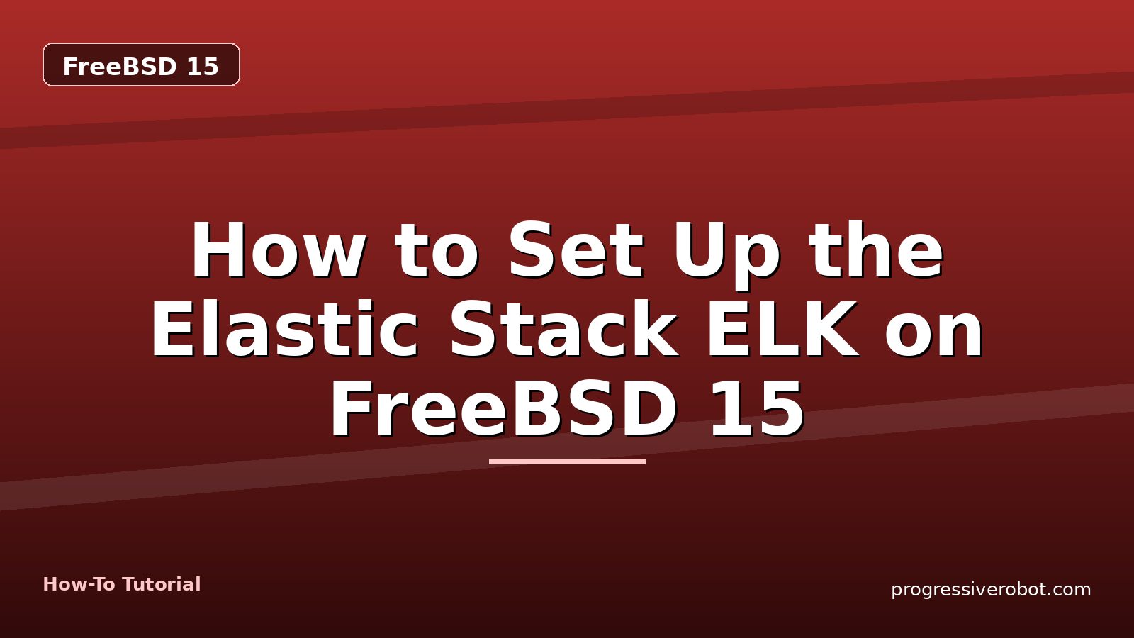 How to Set Up the Elastic Stack ELK on FreeBSD 15 — step-by-step FreeBSD 15 tutorial on Progressive Robot