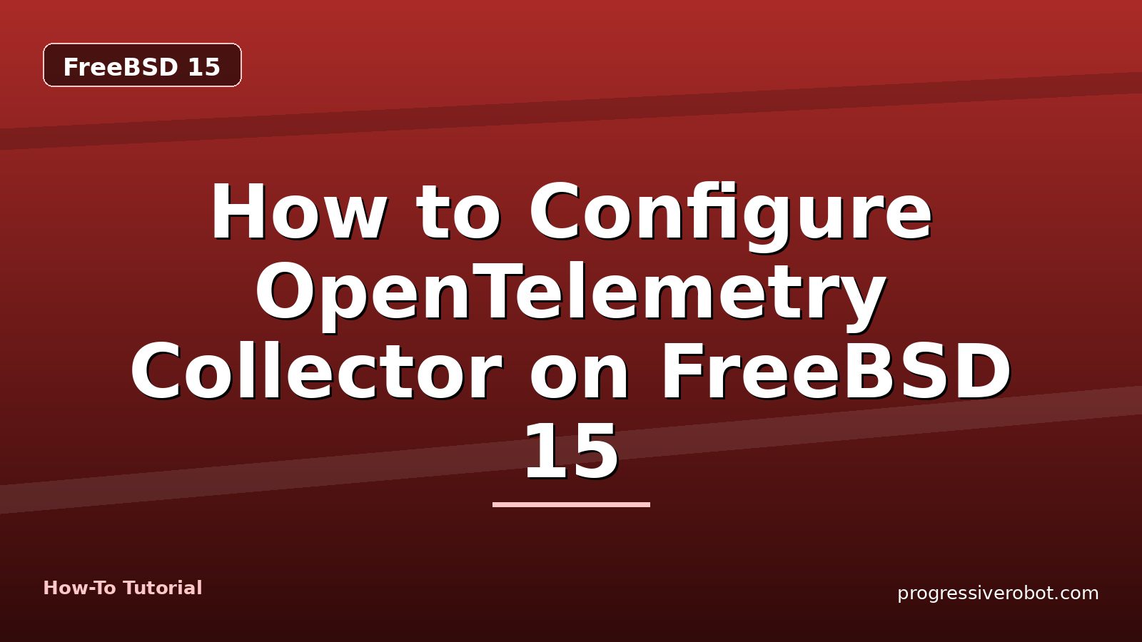 How to Configure OpenTelemetry Collector on FreeBSD 15 — step-by-step FreeBSD 15 tutorial on Progressive Robot
