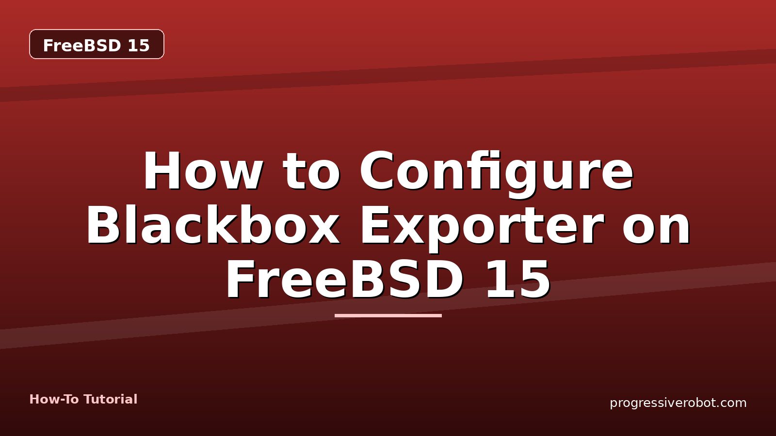 How to Configure Blackbox Exporter on FreeBSD 15 — step-by-step FreeBSD 15 tutorial on Progressive Robot