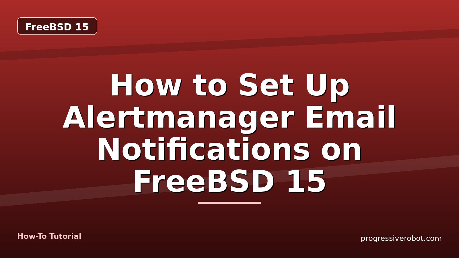 How to Set Up Alertmanager Email Notifications on FreeBSD 15 — step-by-step FreeBSD 15 tutorial on Progressive Robot