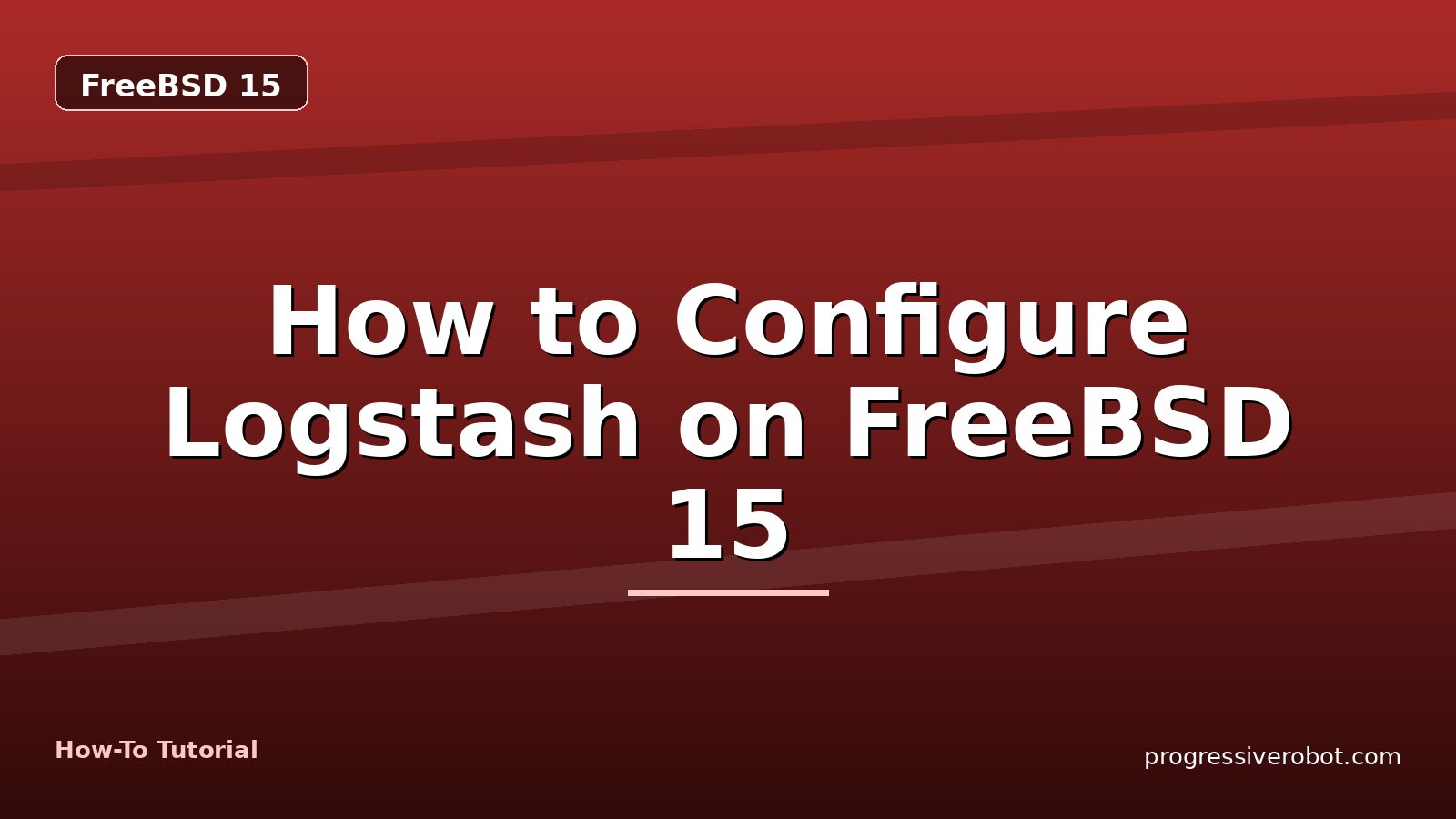 How to Configure Logstash on FreeBSD 15 — step-by-step FreeBSD 15 tutorial on Progressive Robot
