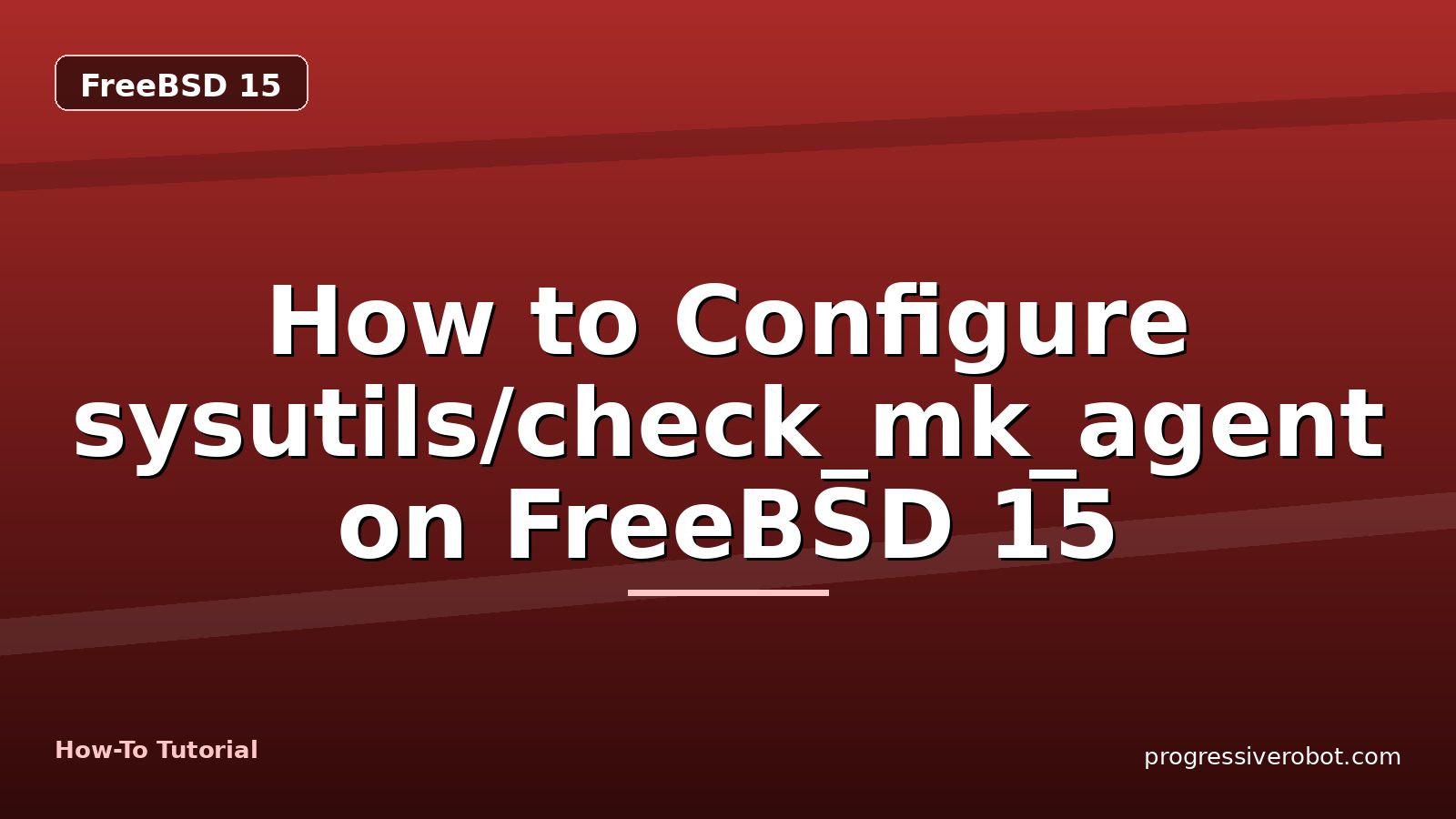 How to Configure sysutils/check_mk_agent on FreeBSD 15 — step-by-step FreeBSD 15 tutorial on Progressive Robot
