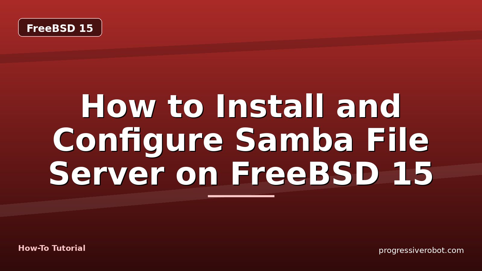How to Install and Configure Samba File Server on FreeBSD 15 — step-by-step FreeBSD 15 tutorial on Progressive Robot