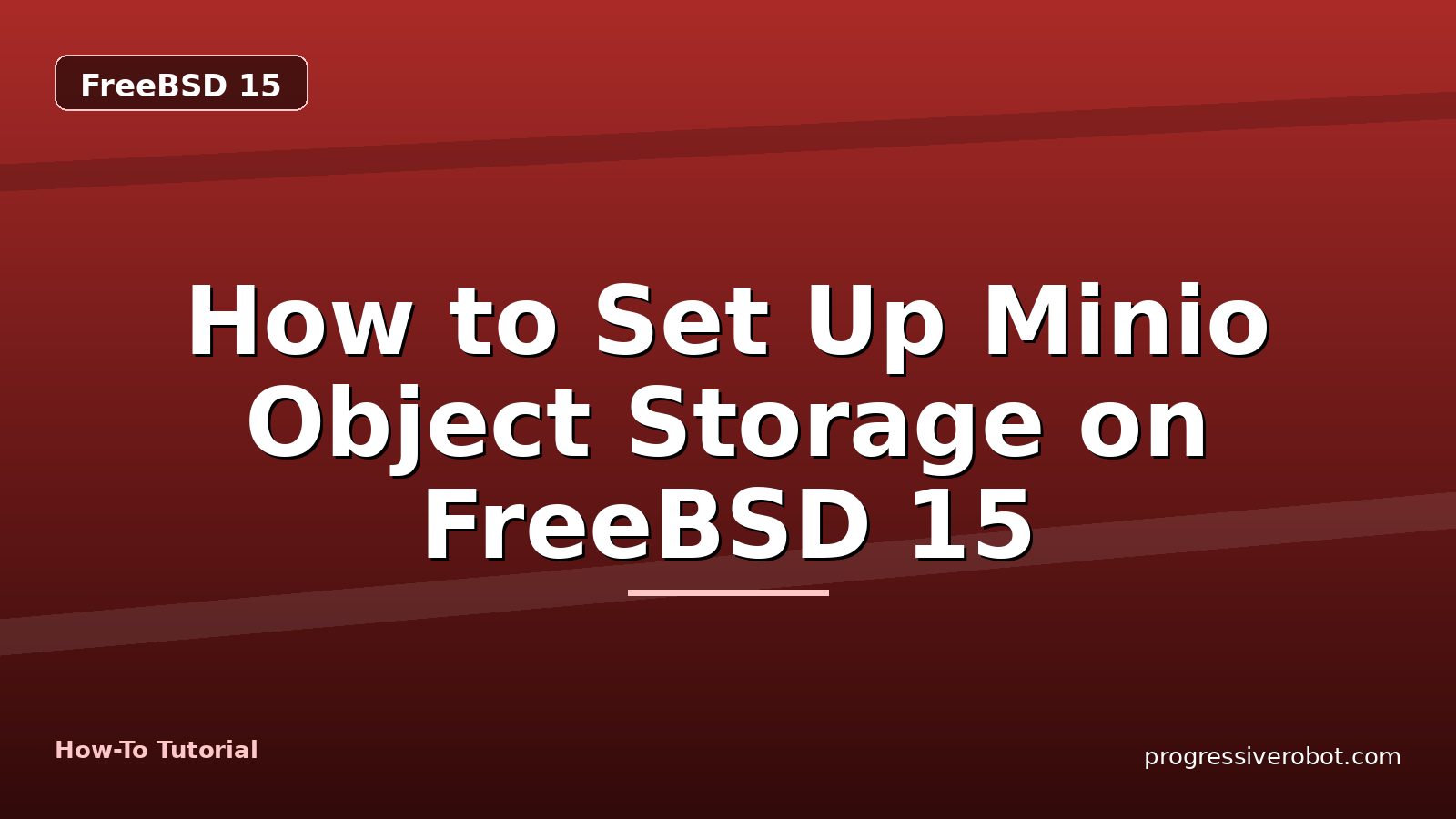 How to Set Up Minio Object Storage on FreeBSD 15 — step-by-step FreeBSD 15 tutorial on Progressive Robot