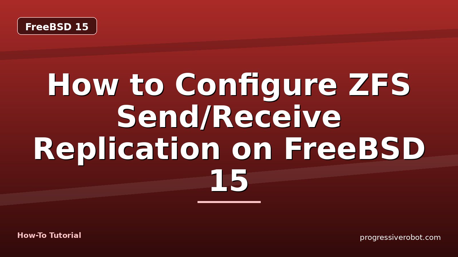 How to Configure ZFS Send/Receive Replication on FreeBSD 15 — step-by-step FreeBSD 15 tutorial on Progressive Robot