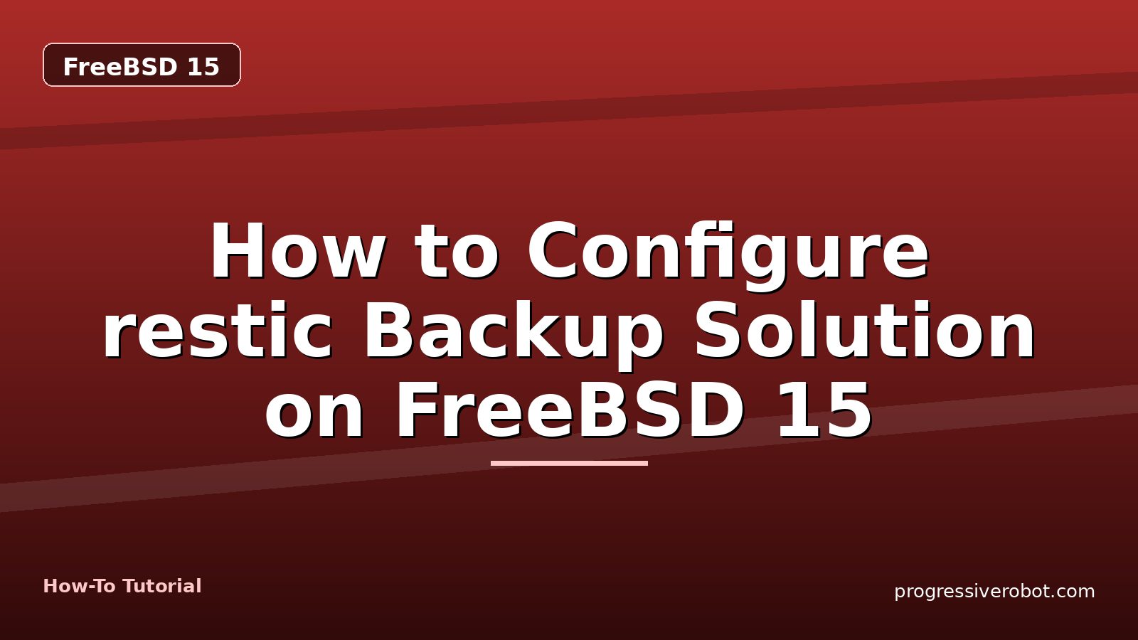 How to Configure restic Backup Solution on FreeBSD 15 — step-by-step FreeBSD 15 tutorial on Progressive Robot