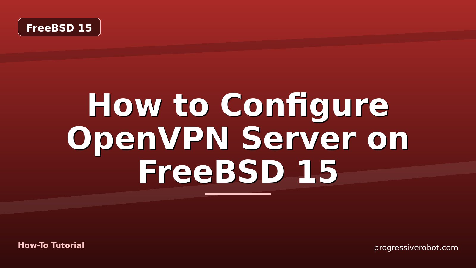 How to Configure OpenVPN Server on FreeBSD 15 — step-by-step FreeBSD 15 tutorial on Progressive Robot