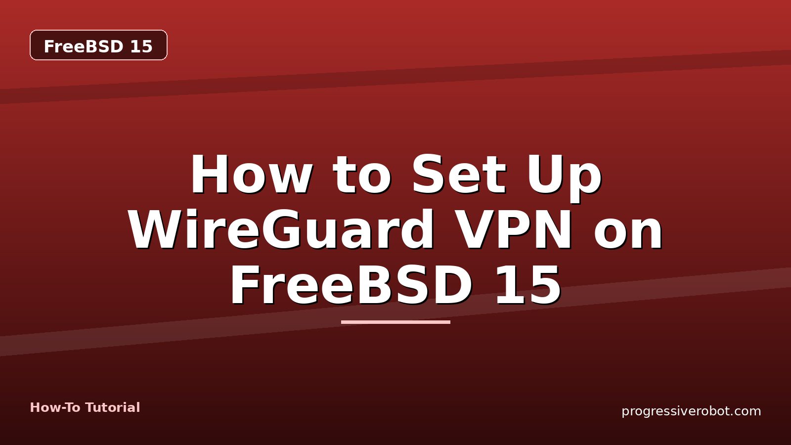 How to Set Up WireGuard VPN on FreeBSD 15 — step-by-step FreeBSD 15 tutorial on Progressive Robot