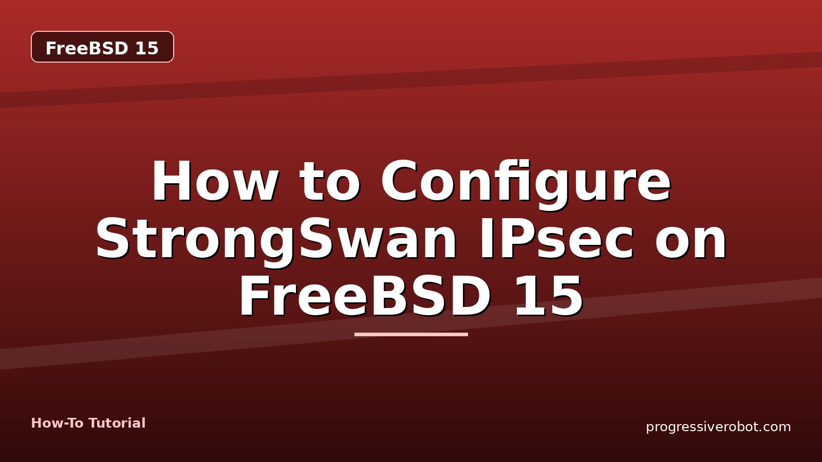 How to Configure StrongSwan IPsec on FreeBSD 15 — step-by-step FreeBSD 15 tutorial on Progressive Robot