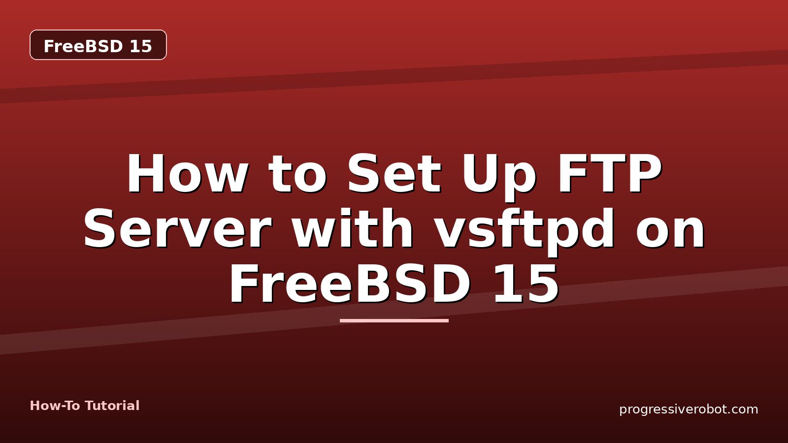How to Set Up FTP Server with vsftpd on FreeBSD 15 — step-by-step FreeBSD 15 tutorial on Progressive Robot