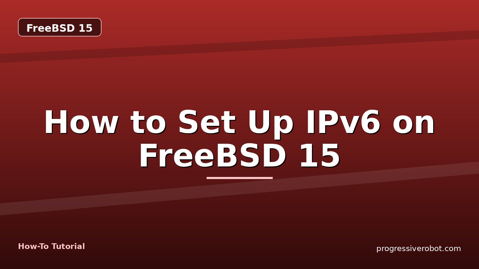 How to Set Up IPv6 on FreeBSD 15 — step-by-step FreeBSD 15 tutorial on Progressive Robot