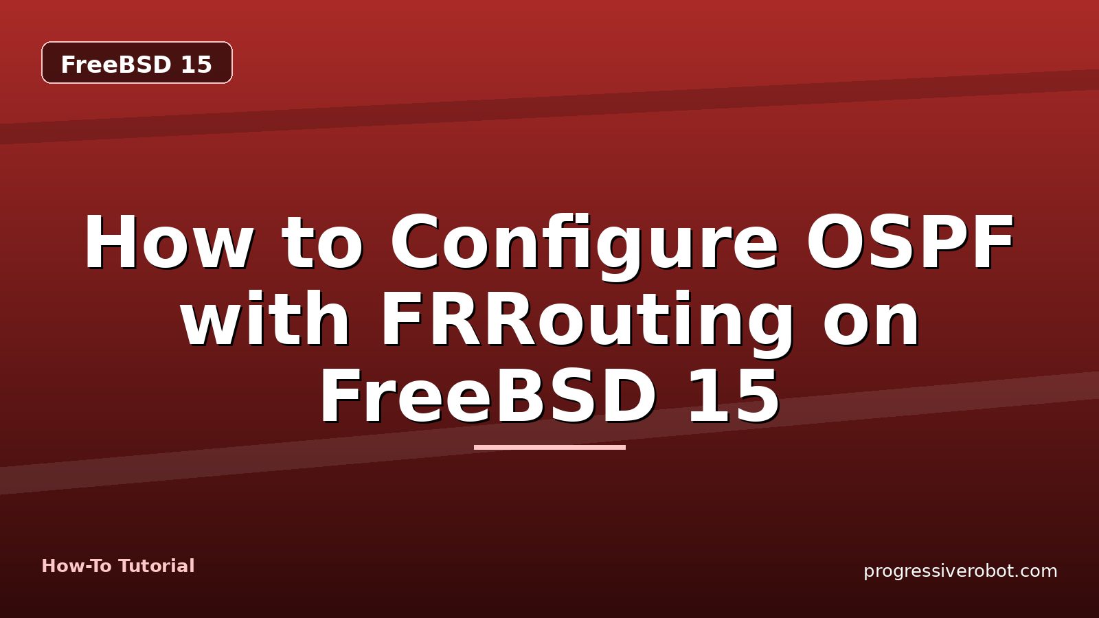 How to Configure OSPF with FRRouting on FreeBSD 15 — step-by-step FreeBSD 15 tutorial on Progressive Robot