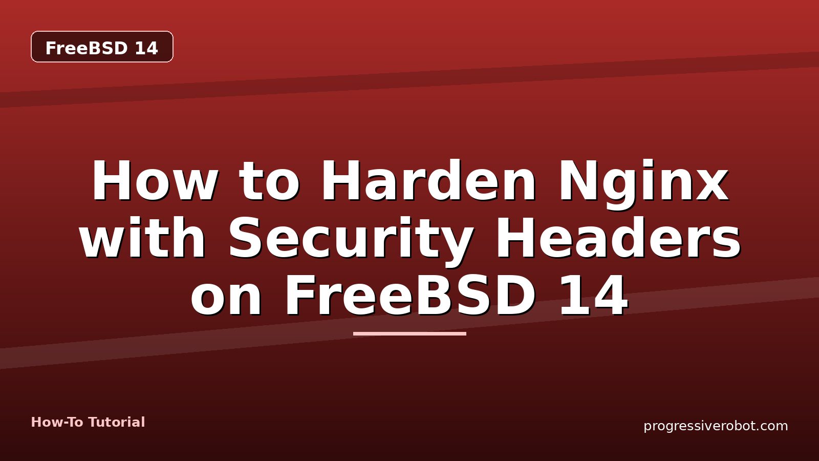 How to Harden Nginx with Security Headers on FreeBSD 14 — step-by-step FreeBSD 14 tutorial on Progressive Robot