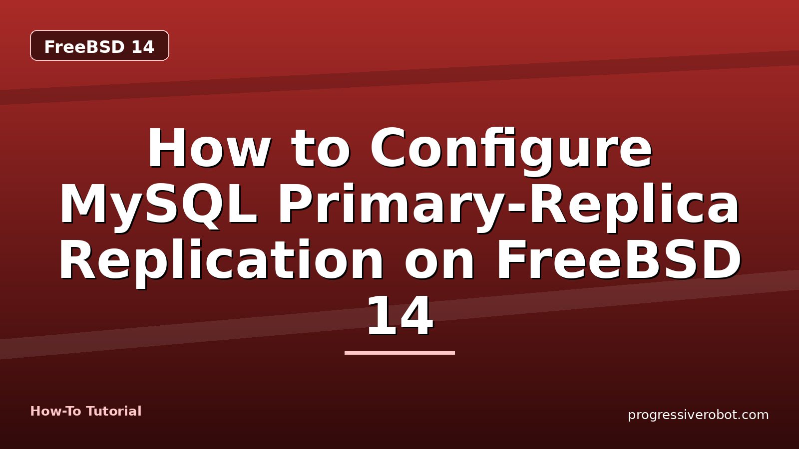 How to Configure MySQL Primary-Replica Replication on FreeBSD 14 — step-by-step FreeBSD 14 tutorial on Progressive Robot