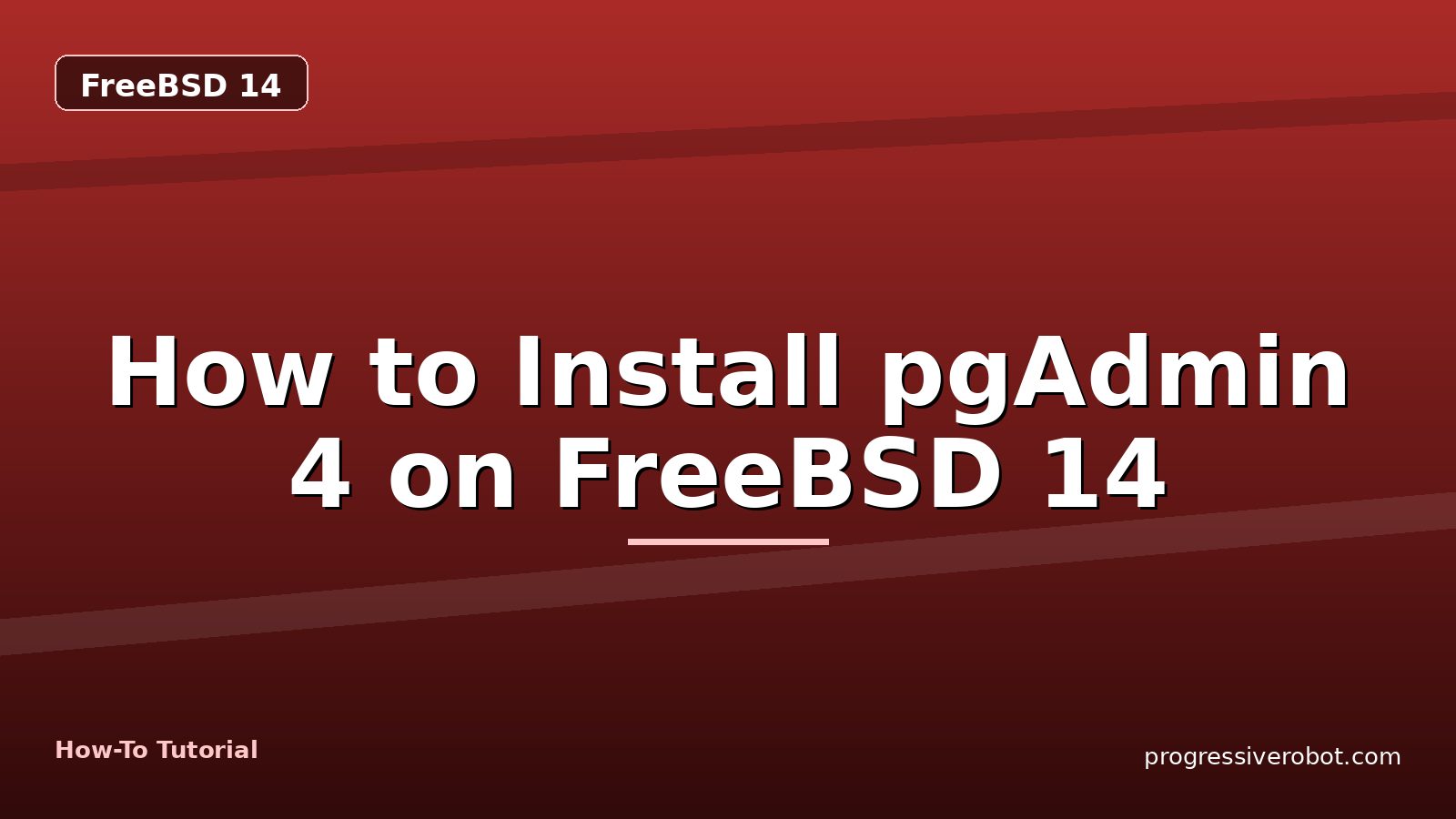 How to Install pgAdmin 4 on FreeBSD 14 — step-by-step FreeBSD 14 tutorial on Progressive Robot