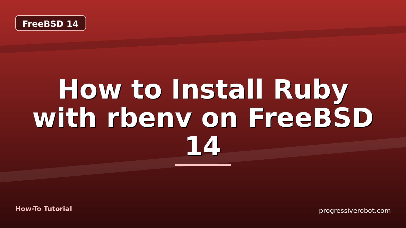 How to Install Ruby with rbenv on FreeBSD 14 — step-by-step FreeBSD 14 tutorial on Progressive Robot