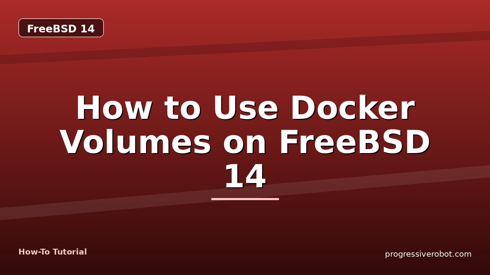 How to Use Docker Volumes on FreeBSD 14 — step-by-step FreeBSD 14 tutorial on Progressive Robot