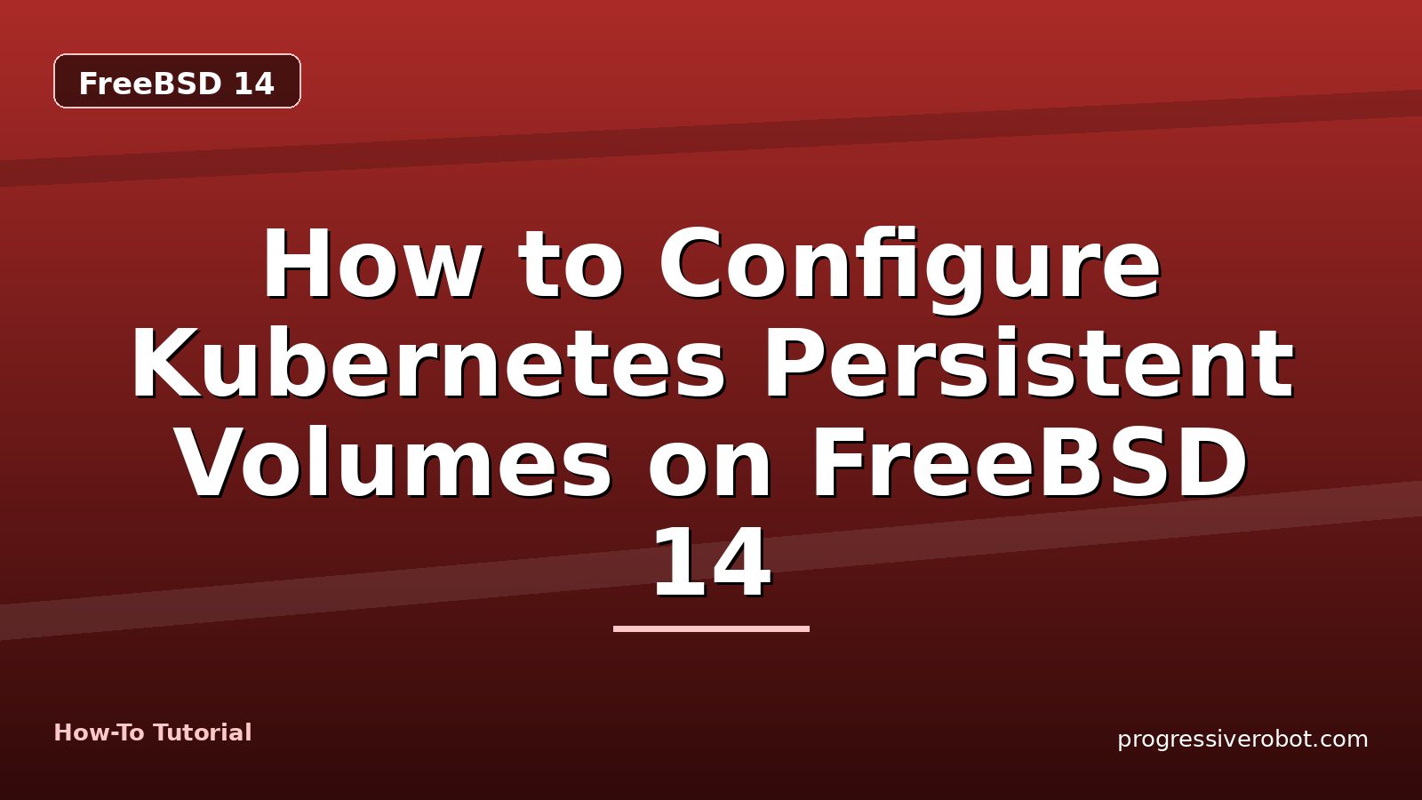 How to Configure Kubernetes Persistent Volumes on FreeBSD 14 — step-by-step FreeBSD 14 tutorial on Progressive Robot