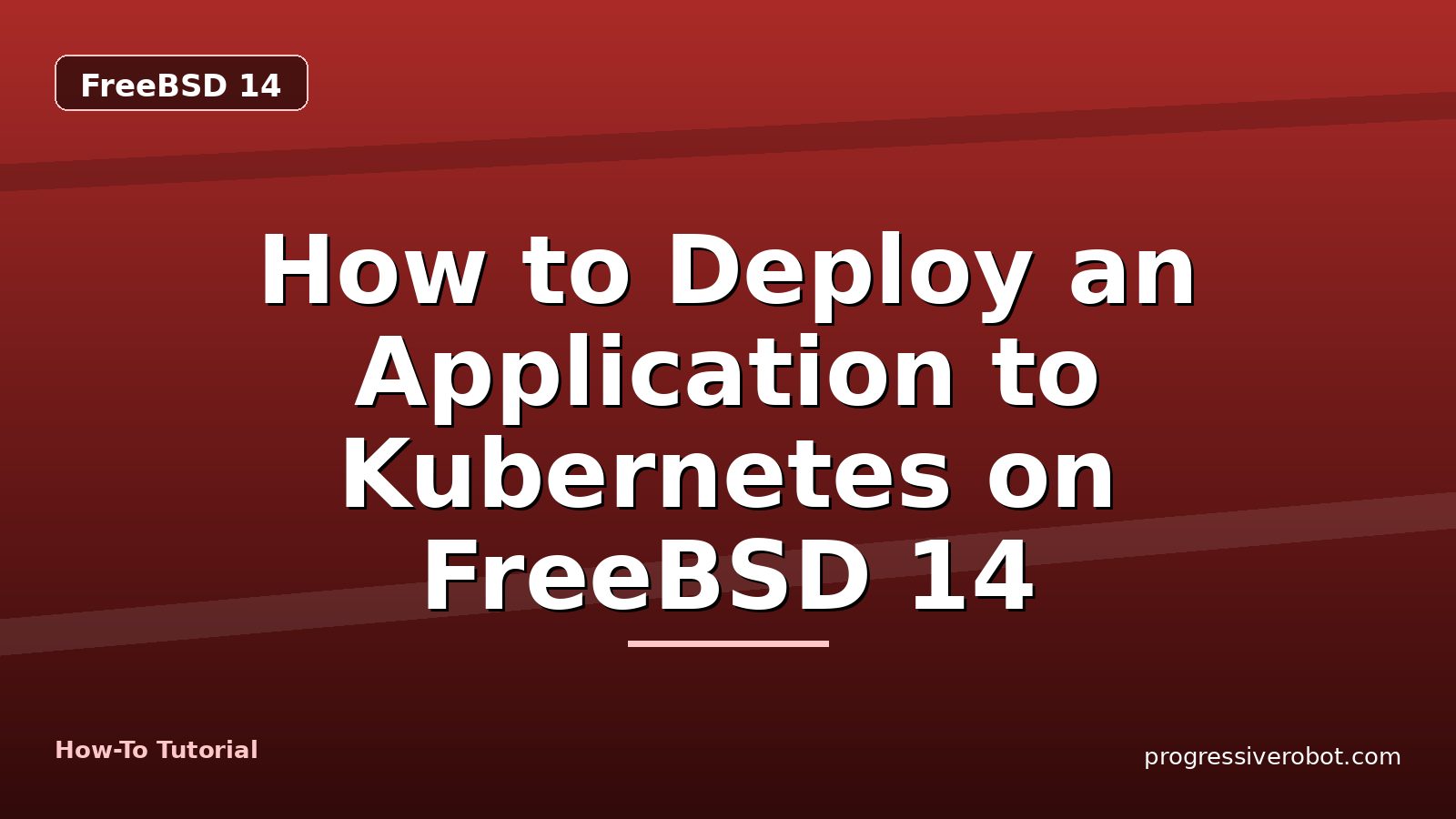 How to Deploy an Application to Kubernetes on FreeBSD 14 — step-by-step FreeBSD 14 tutorial on Progressive Robot
