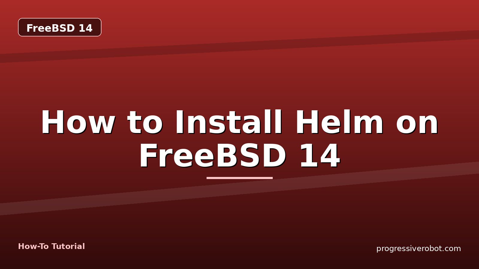 How to Install Helm on FreeBSD 14 — step-by-step FreeBSD 14 tutorial on Progressive Robot