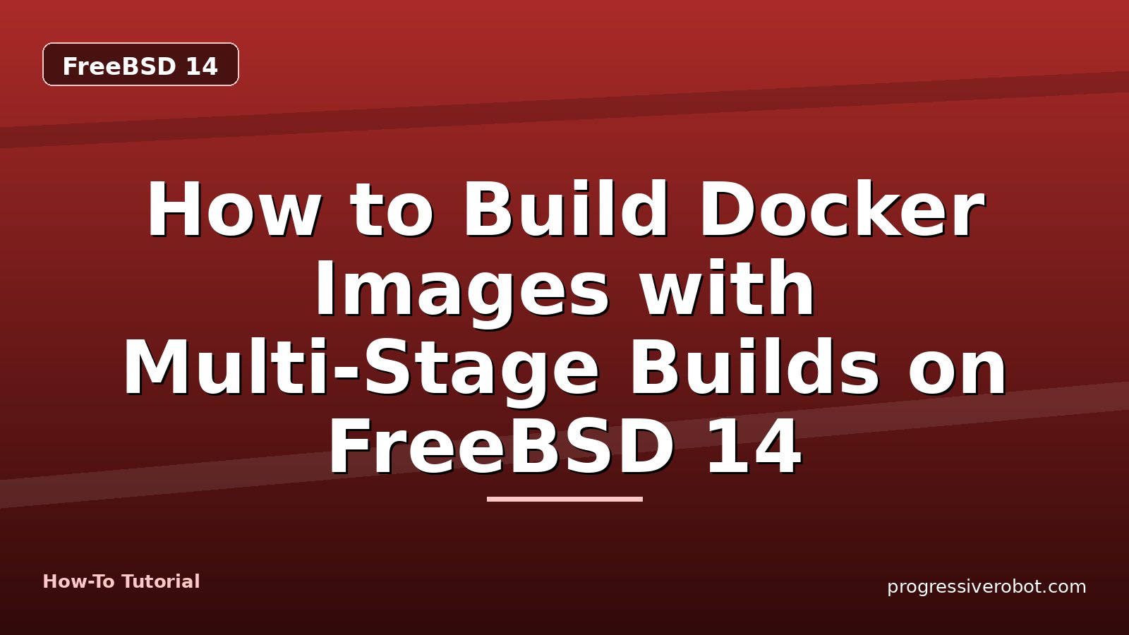 How to Build Docker Images with Multi-Stage Builds on FreeBSD 14 — step-by-step FreeBSD 14 tutorial on Progressive Robot