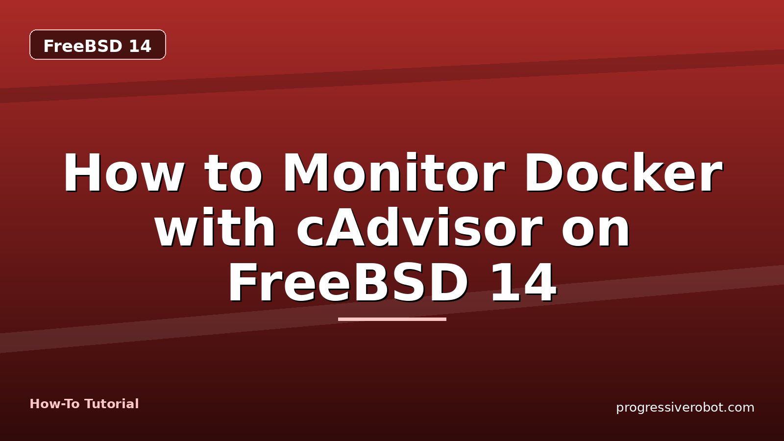 How to Monitor Docker with cAdvisor on FreeBSD 14 — step-by-step FreeBSD 14 tutorial on Progressive Robot