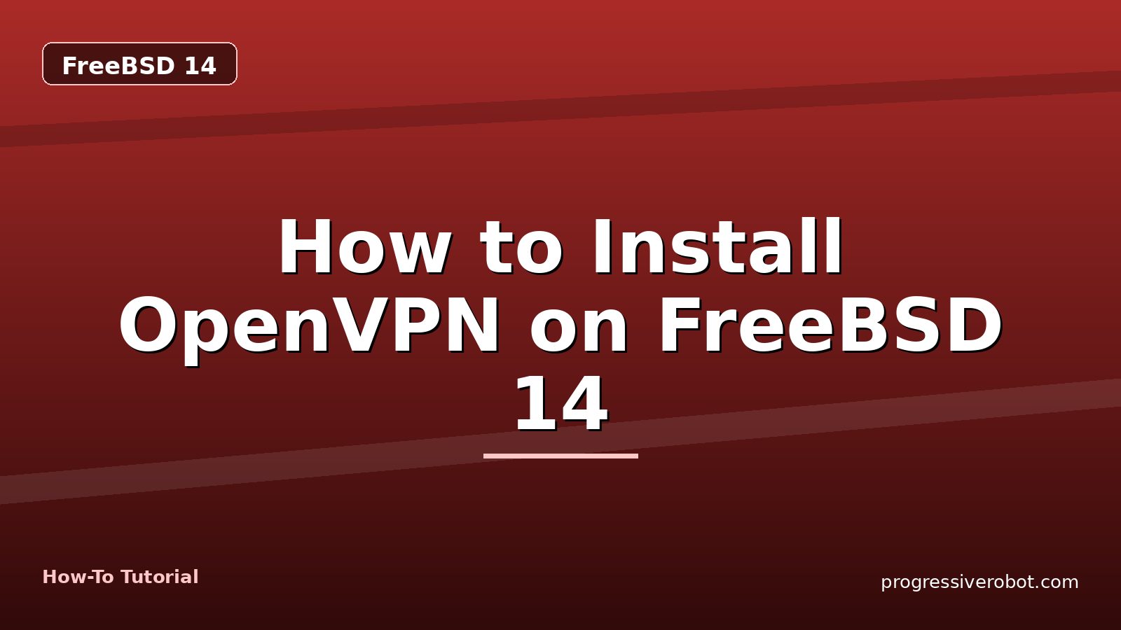 How to Install OpenVPN on FreeBSD 14 — step-by-step FreeBSD 14 tutorial on Progressive Robot