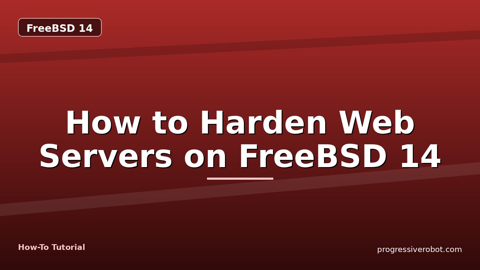 How to Harden Web Servers on FreeBSD 14 — step-by-step FreeBSD 14 tutorial on Progressive Robot