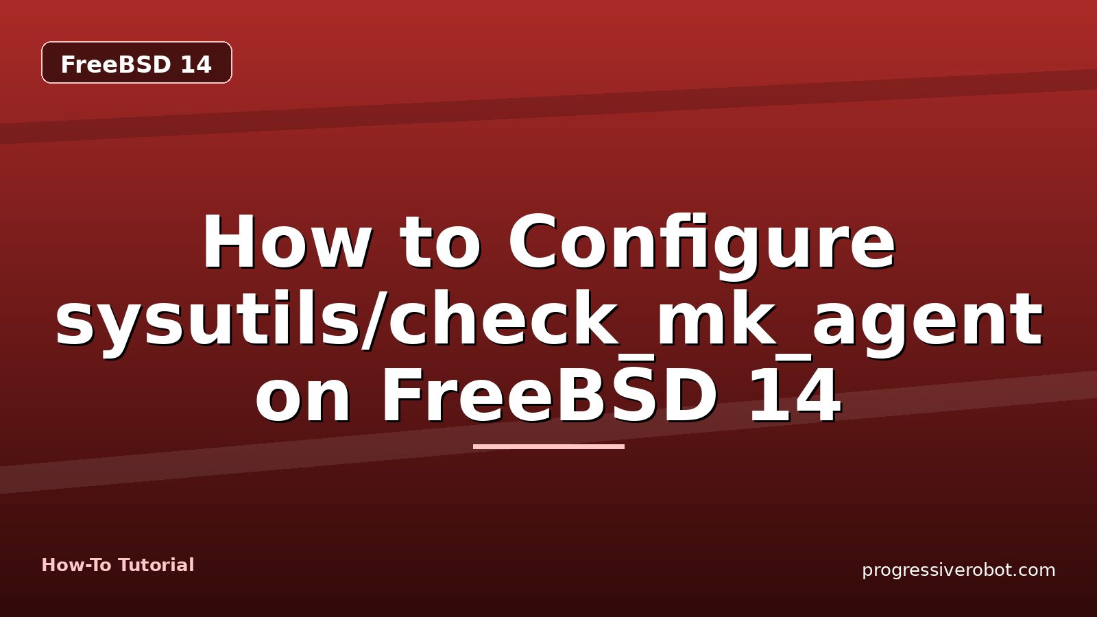 How to Configure sysutils/check_mk_agent on FreeBSD 14 — step-by-step FreeBSD 14 tutorial on Progressive Robot