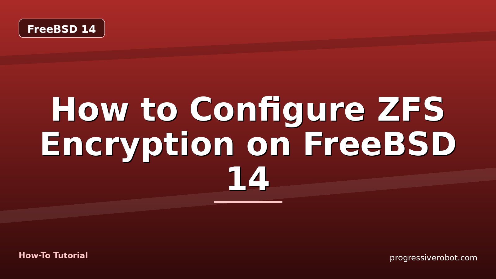 How to Configure ZFS Encryption on FreeBSD 14 — step-by-step FreeBSD 14 tutorial on Progressive Robot