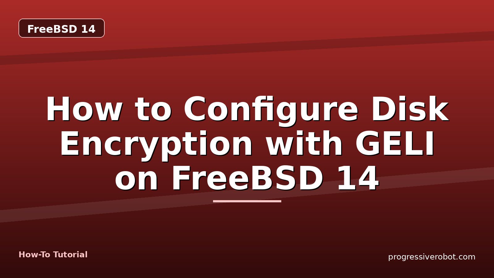 How to Configure Disk Encryption with GELI on FreeBSD 14 — step-by-step FreeBSD 14 tutorial on Progressive Robot