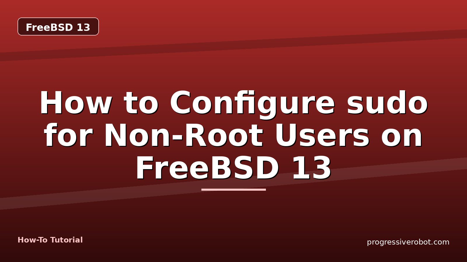 How to Configure sudo for Non-Root Users on FreeBSD 13 — step-by-step FreeBSD 13 tutorial on Progressive Robot