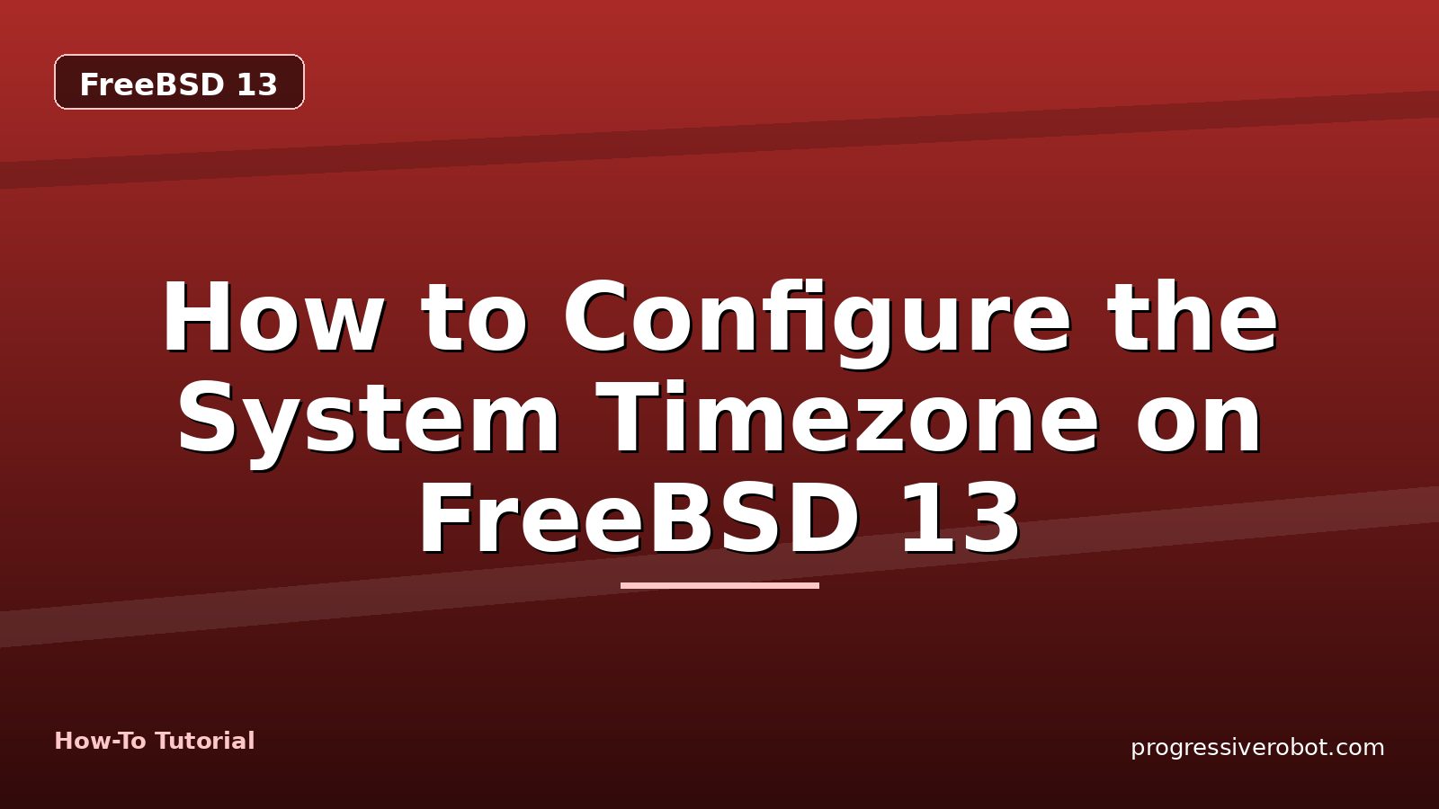How to Configure the System Timezone on FreeBSD 13 — step-by-step FreeBSD 13 tutorial on Progressive Robot