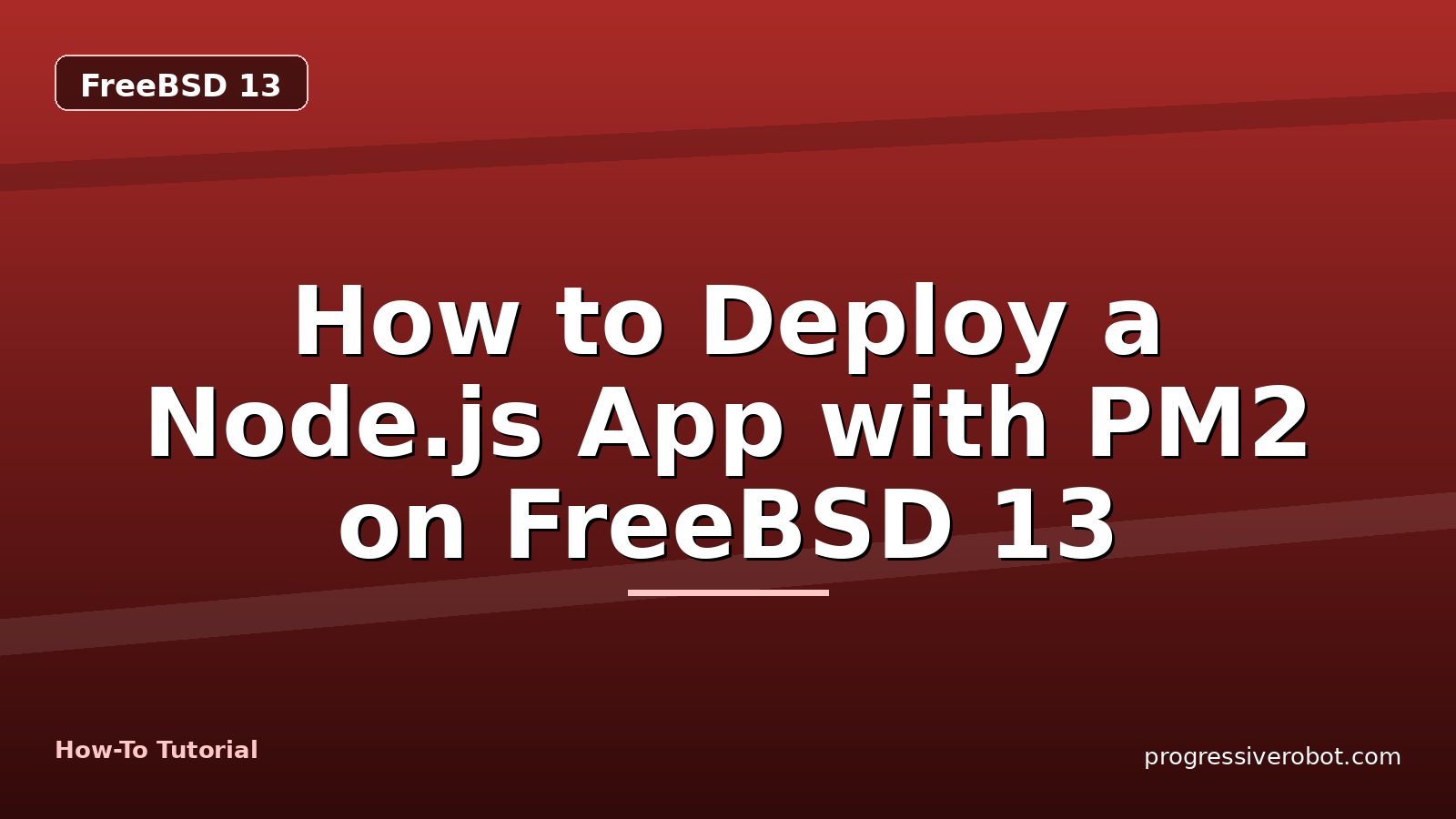 How to Deploy a Node.js App with PM2 on FreeBSD 13 — step-by-step FreeBSD 13 tutorial on Progressive Robot
