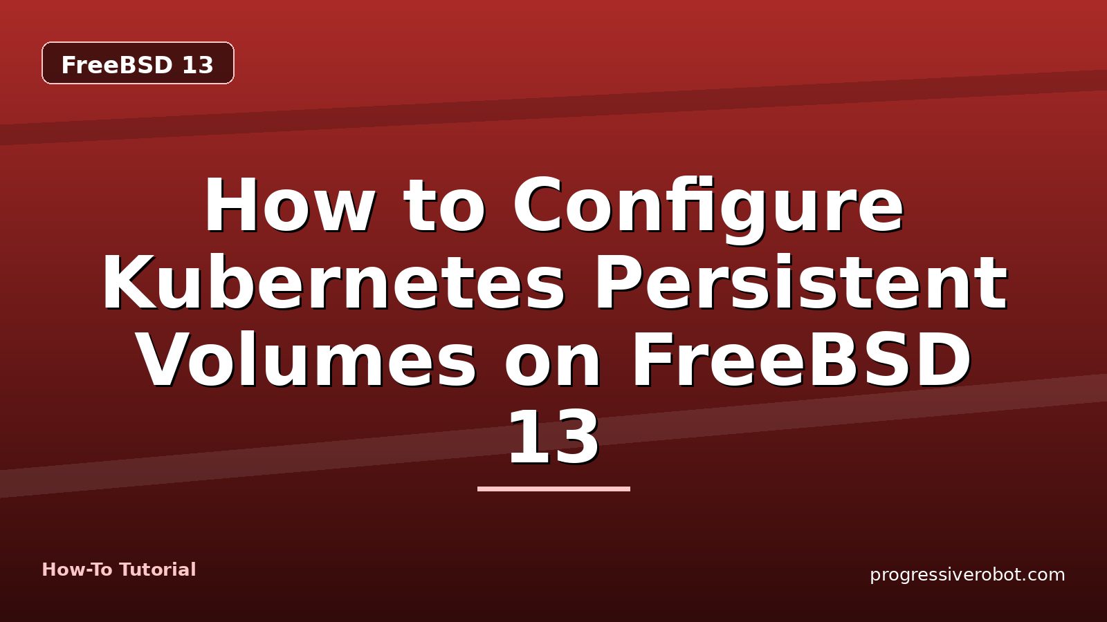 How to Configure Kubernetes Persistent Volumes on FreeBSD 13 — step-by-step FreeBSD 13 tutorial on Progressive Robot