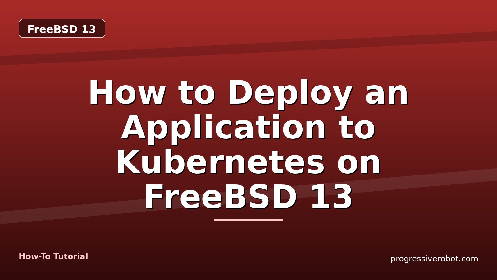 How to Deploy an Application to Kubernetes on FreeBSD 13 — step-by-step FreeBSD 13 tutorial on Progressive Robot