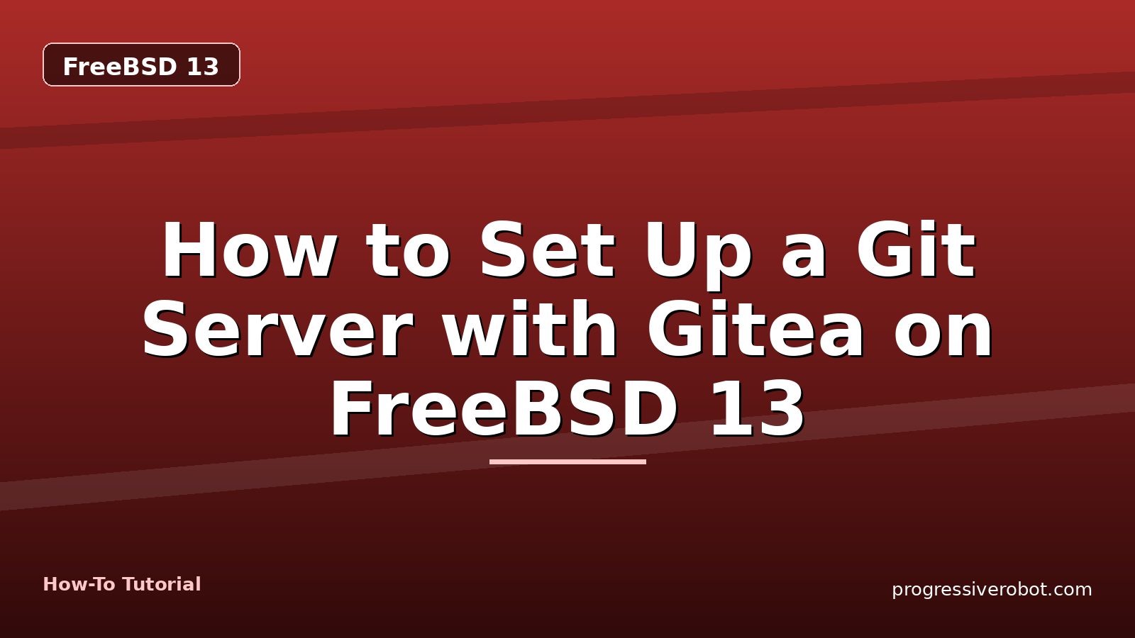 How to Set Up a Git Server with Gitea on FreeBSD 13 — step-by-step FreeBSD 13 tutorial on Progressive Robot