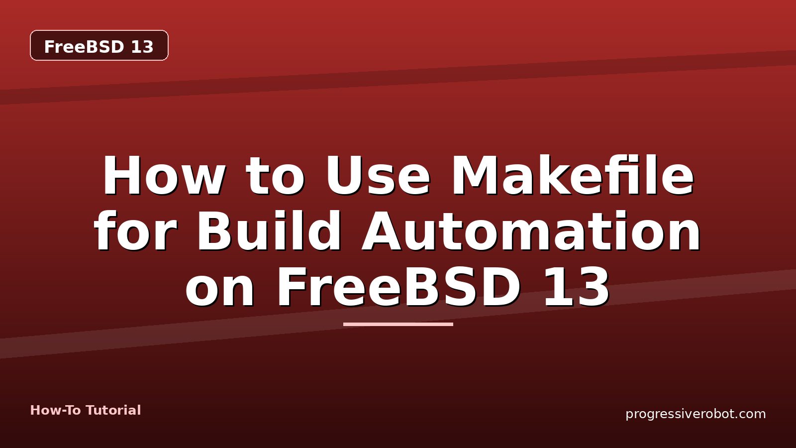 How to Use Makefile for Build Automation on FreeBSD 13 — step-by-step FreeBSD 13 tutorial on Progressive Robot