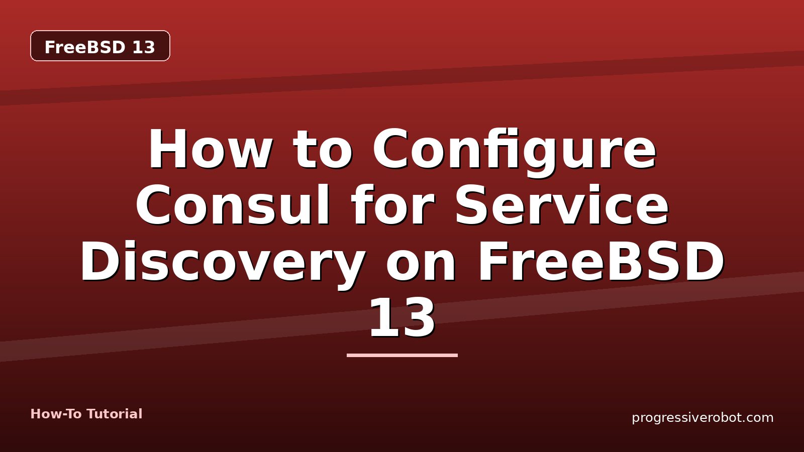How to Configure Consul for Service Discovery on FreeBSD 13 — step-by-step FreeBSD 13 tutorial on Progressive Robot