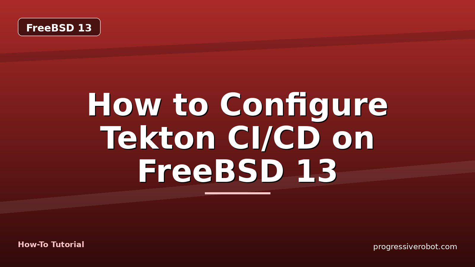 How to Configure Tekton CI/CD on FreeBSD 13 — step-by-step FreeBSD 13 tutorial on Progressive Robot