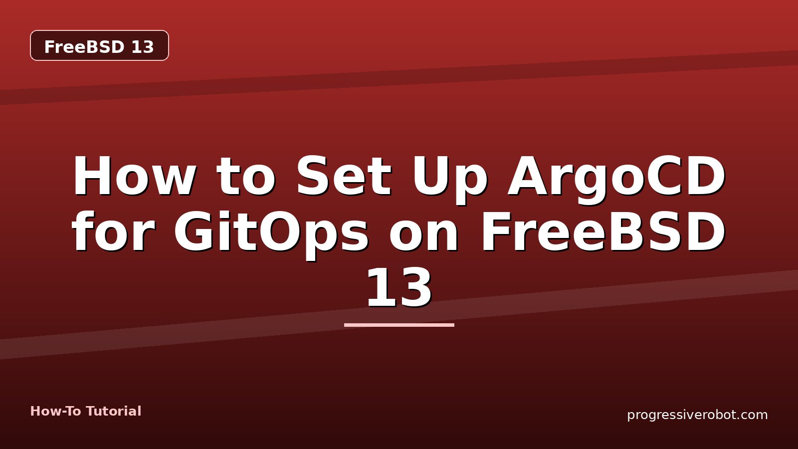 How to Set Up ArgoCD for GitOps on FreeBSD 13 — step-by-step FreeBSD 13 tutorial on Progressive Robot