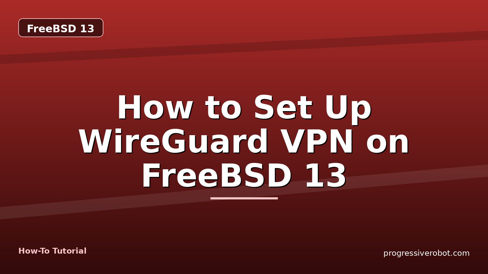 How to Set Up WireGuard VPN on FreeBSD 13 — step-by-step FreeBSD 13 tutorial on Progressive Robot