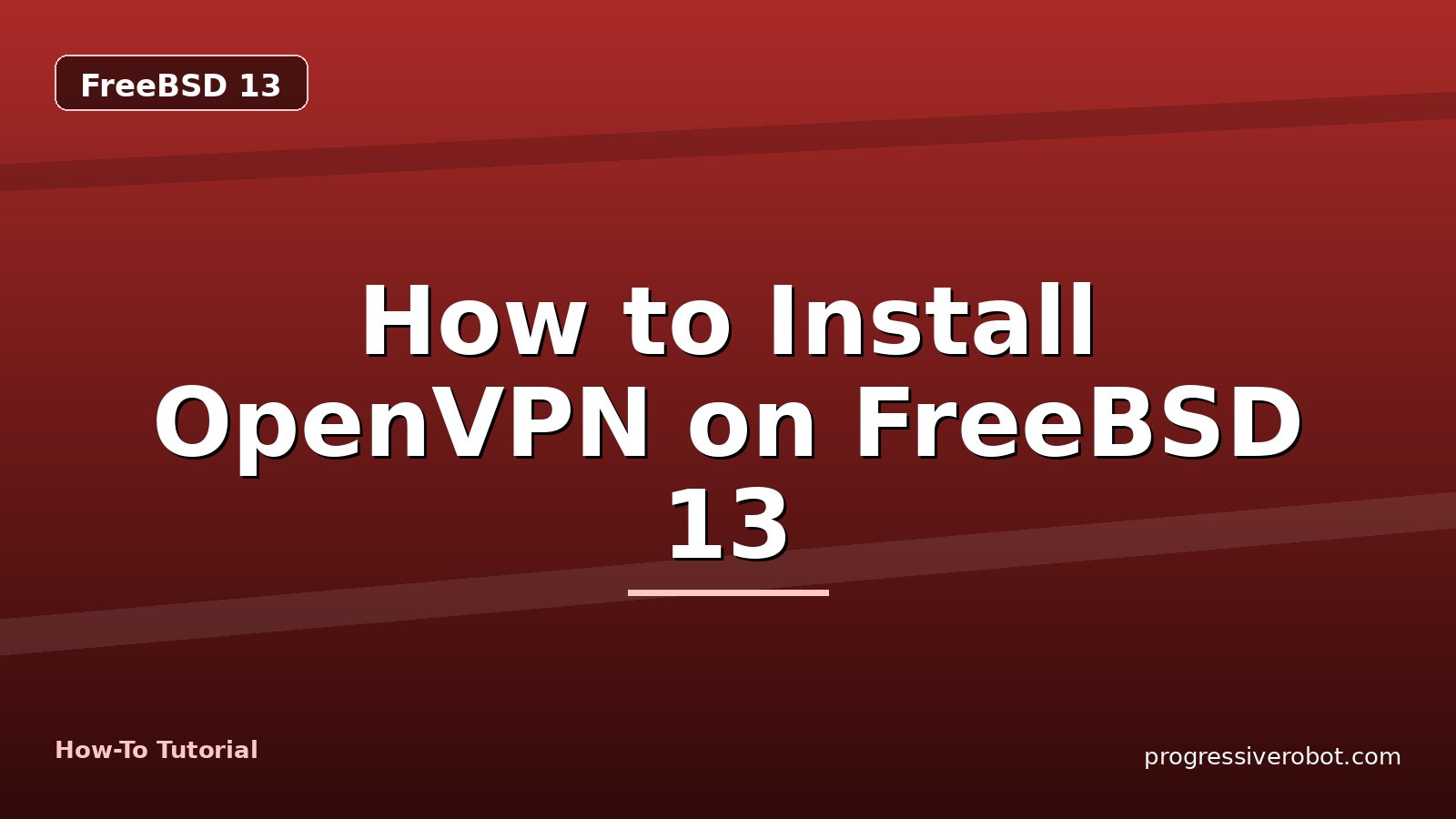 How to Install OpenVPN on FreeBSD 13 — step-by-step FreeBSD 13 tutorial on Progressive Robot