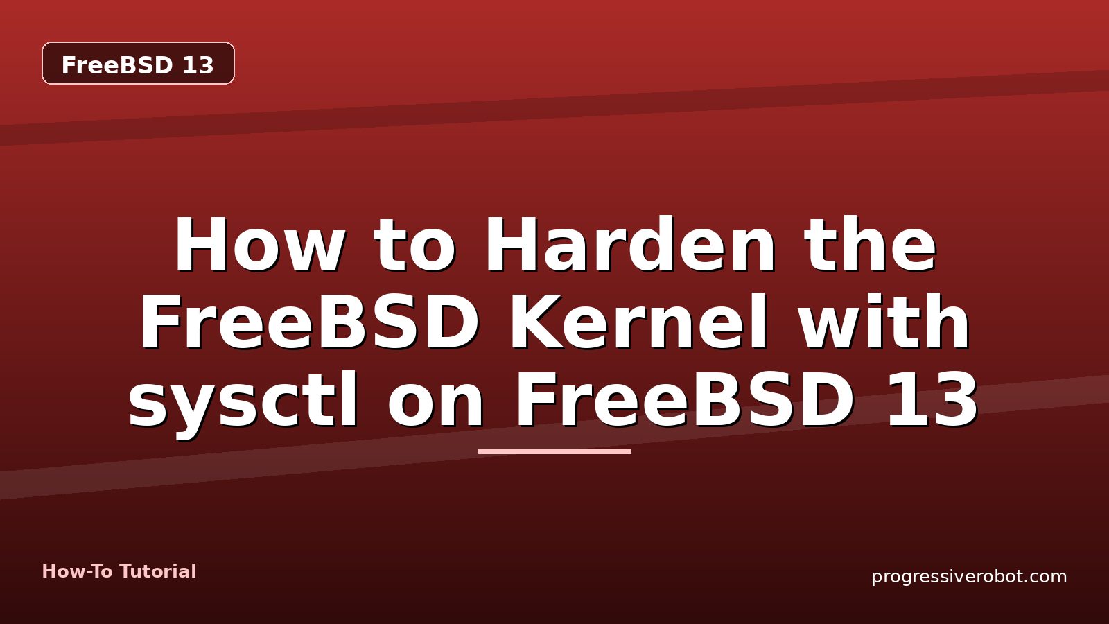 How to Harden the FreeBSD Kernel with sysctl on FreeBSD 13 — step-by-step FreeBSD 13 tutorial on Progressive Robot