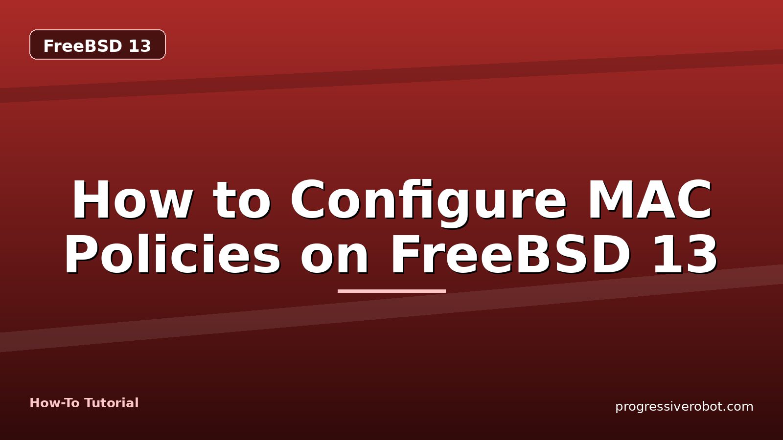 How to Configure MAC Policies on FreeBSD 13 — step-by-step FreeBSD 13 tutorial on Progressive Robot