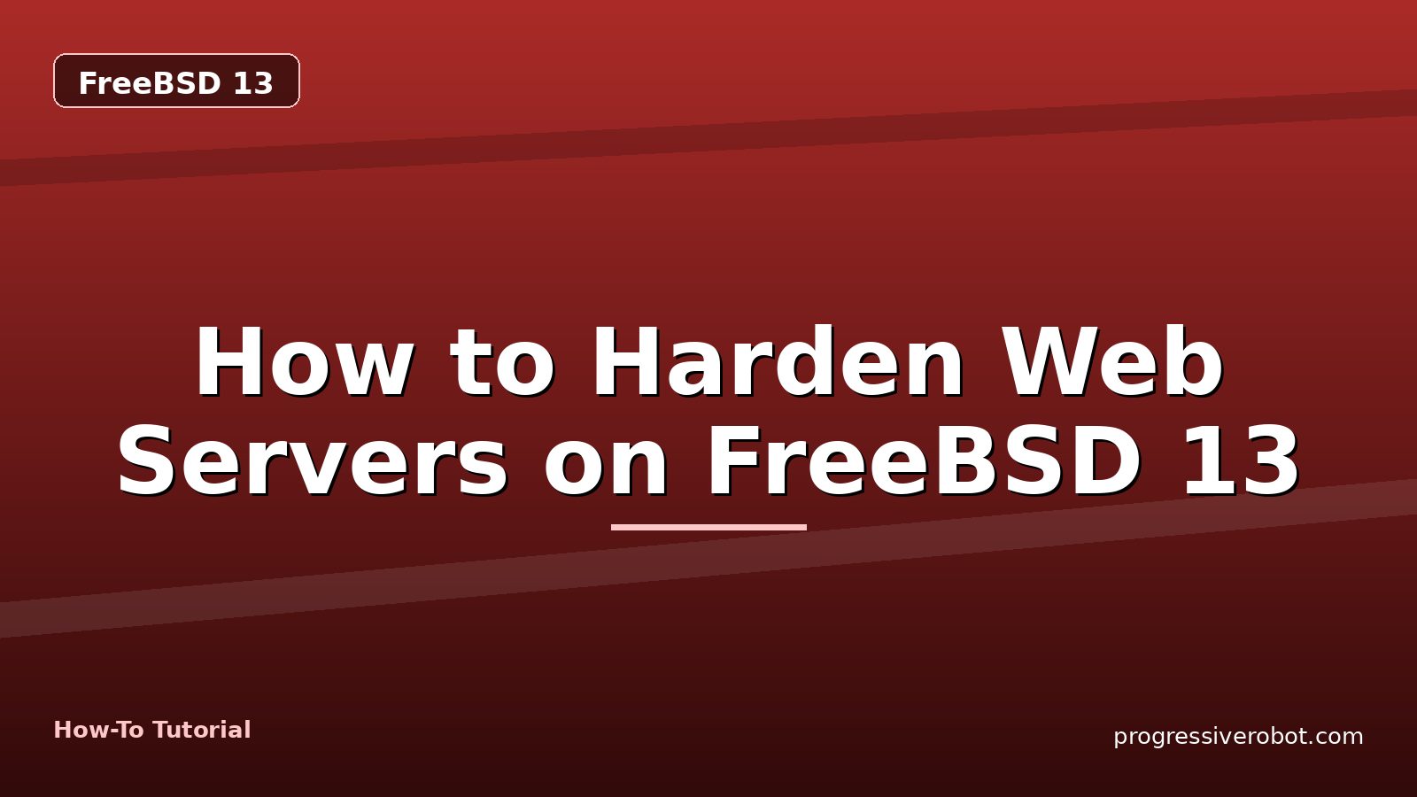How to Harden Web Servers on FreeBSD 13 — step-by-step FreeBSD 13 tutorial on Progressive Robot