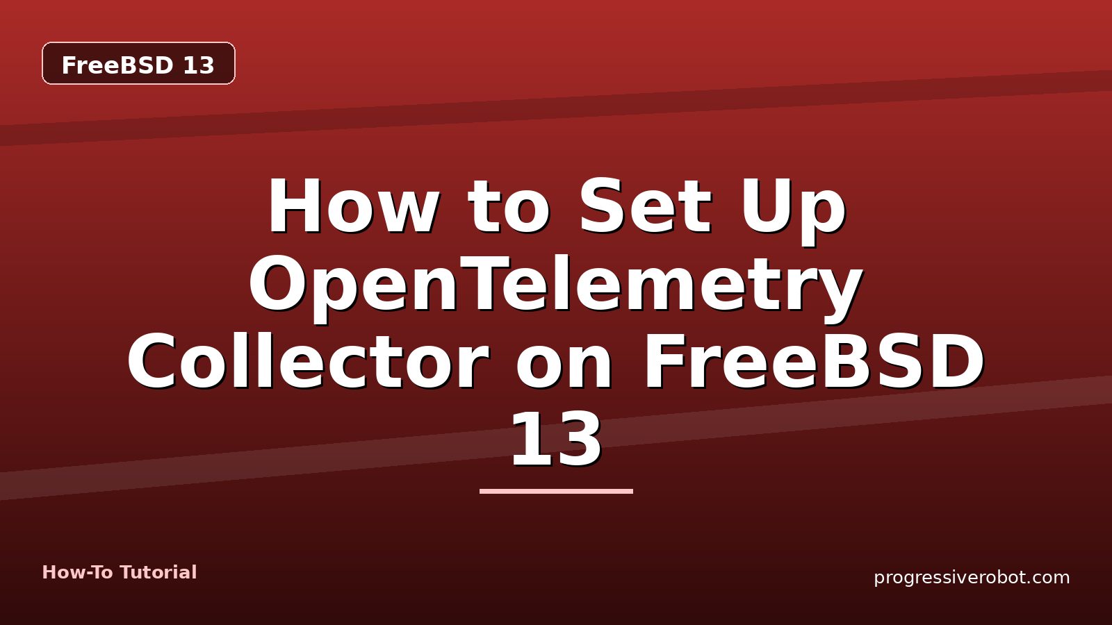 How to Set Up OpenTelemetry Collector on FreeBSD 13 — step-by-step FreeBSD 13 tutorial on Progressive Robot