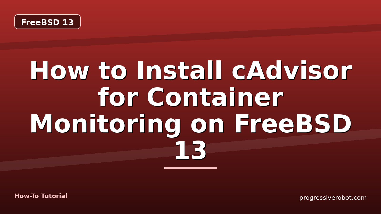 How to Install cAdvisor for Container Monitoring on FreeBSD 13 — step-by-step FreeBSD 13 tutorial on Progressive Robot